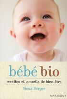 Couverture du livre « Bébés bio ; recettes et conseils de bien-être » de Sioux Berger aux éditions Marabout