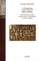 Couverture du livre « L'étymon des dieux : Mythologie gauloise, archéologie et linguistique à l'âge classique » de Daniel Droixhe aux éditions Droz