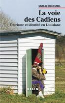 Couverture du livre « La voie des Cadiens ; tourisme et identité en Louisiane » de Sara Le Menestrel aux éditions Belin