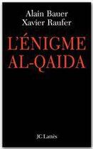 Couverture du livre « L'énigme Al Qaida » de Alain Bauer et Xavier Raufer aux éditions Jc Lattes