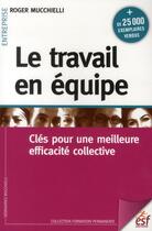 Couverture du livre « Le travail en équipe ; clé pour une meilleure efficacité collective » de Roger Mucchielli aux éditions Esf