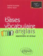 Couverture du livre « Les bases du vocabulaire anglais - (apprendre et reviser) » de Taylor/Fourcelot aux éditions Ellipses