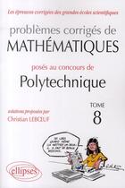 Couverture du livre « Problèmes corrigés de mathématisues posés au concours de polytechnique » de Christian Leboeuf aux éditions Ellipses