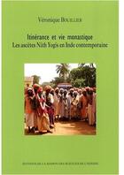 Couverture du livre « Itinérance et vie monastique ; les ascètes Nãth Yogis en Inde contemporaine » de Veronique Bouillier aux éditions Maison Des Sciences De L'homme