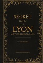 Couverture du livre « Guide secret de Lyon et de ses environs » de Claude Ferrero aux éditions Ouest France