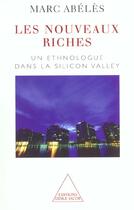 Couverture du livre « Les nouveaux riches - un ethnologue dans la silicon valley » de Marc Abeles aux éditions Odile Jacob