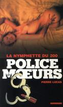 Couverture du livre « Police Des Moeurs T.200 ; La Nymphette Du 200 » de Lucas-P aux éditions Vauvenargues