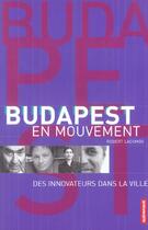 Couverture du livre « Budapest en mouvement » de Robert Lacombe aux éditions Autrement