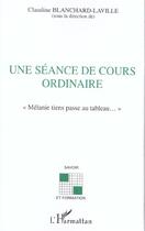 Couverture du livre « SEANCE DE COURS ORDINAIRE (UNE) : Mélanie tiens passe au tableau » de Claudine Blanchard-Laville aux éditions L'harmattan