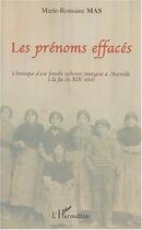 Couverture du livre « Les prénoms effacés : Chronique d'une famille italienne immigrée à Marseille à la fin du XIXe siècle » de Marie-Romaine Mas aux éditions L'harmattan