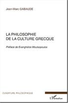 Couverture du livre « La philosophie de la culture grecque » de Jean-Marc Gabaude aux éditions L'harmattan