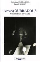 Couverture du livre « Fernand oubradous, un artiste du XX siècle » de Christiane Oubradous et Pascale D' Ogna aux éditions La Bruyere