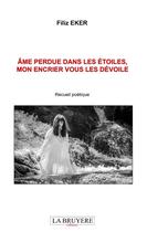 Couverture du livre « Âme perdue dans les étoiles, mon encrier vous les dévoile » de Filiz Eker aux éditions La Bruyere