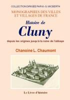 Couverture du livre « Cluny (histoire de) depuis les origines jusqu'a la ruine de l'abbaye » de Le Chanoine L. Chaum aux éditions Livre D'histoire