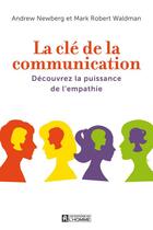 Couverture du livre « La clé de la communication » de Mark Robert Waldman et Andrew Newberg aux éditions Les Éditions De L'homme