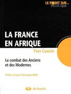 Couverture du livre « La France en Afrique ; le combat des Anciens et des Modernes » de Gounin/Rufin aux éditions De Boeck Superieur
