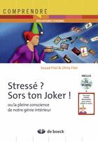 Couverture du livre « Stressé ? sors ton joker ! ou la pleine conscience de notre génie intérieur » de Souad Filal et Ghita Filal aux éditions De Boeck Superieur