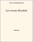 Couverture du livre « Les soeurs Rondoli » de Guy de Maupassant aux éditions Bibebook