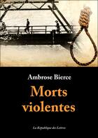 Couverture du livre « Morts violentes » de Ambrose Bierce aux éditions Republique Des Lettres