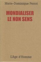 Couverture du livre « Mondialiser Le Non-Sens » de Perrot Marie-Dominiq aux éditions L'age D'homme