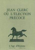 Couverture du livre « Jean Clerc Ou L'Election Precoce » de Jil Silberstein aux éditions L'age D'homme