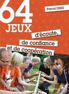 Couverture du livre « 64 jeux d'écoute, de confiance et de coopération » de Pascal Deru aux éditions Le Souffle D'or