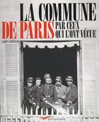Couverture du livre « La Commune de Paris ; par ceux qui l'ont vécue » de Laure Godineau aux éditions Parigramme
