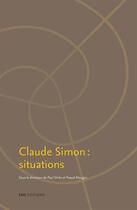 Couverture du livre « Claude Simon : situations » de Paul Dirkx et Pascal Mougin aux éditions Ens Editions