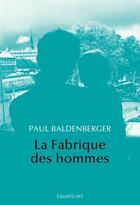 Couverture du livre « La fabrique des hommes » de Paul Baldenberger aux éditions Des Equateurs