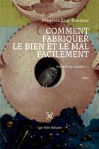 Couverture du livre « Par delà les lumières Tome 1 : comment fabriquer le bien et le mal facilement » de Francois Paul-Boncourt aux éditions Cent Mille Milliards