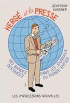 Couverture du livre « Hergé et la presse ; ses bandes dessinées dans les journaux du monde entier » de Geoffroy Kursner aux éditions Impressions Nouvelles