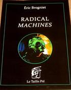 Couverture du livre « Radical machines » de Eric Brogniet aux éditions Taillis Pre