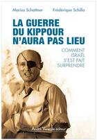 Couverture du livre « La guerre de kippour n'aura pas lieu ; pourquoi Israël n'a pas cru à une offensive arabe » de Marius Schattner et Frederique Schillo aux éditions André Versaille Éditeur