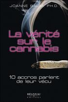 Couverture du livre « La vérité sur le cannabis ; 10 accros parlent de leur vécu » de Joanne Baum aux éditions Beliveau