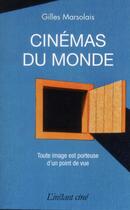 Couverture du livre « Cinémas du monde ; toute image est porteuse d'un point de vue » de Gilles Marsolais aux éditions Instant Meme