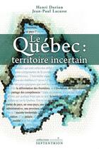 Couverture du livre « Le Québec : territoire incertain » de Jean-Paul Lacasse et Henri Dorion aux éditions Septentrion