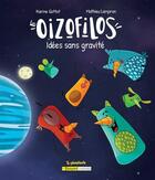 Couverture du livre « Les oizofilos : idées sans gravité » de Karine Gottot et Mathieu Lampron aux éditions Bayard Canada