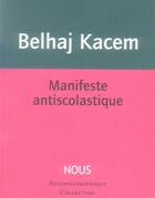 Couverture du livre « Manifeste antiscolastique » de Mehdi Belhaj-Kacem aux éditions Nous