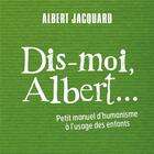 Couverture du livre « Dis-moi Albert ; petit manuel d'humanisme... » de Albert Jacquard aux éditions Des Braques