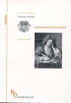Couverture du livre « Michel-Richard Delalande ou le Lully latin » de Catherine Massip aux éditions Editions Papillon