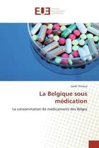 Couverture du livre « La belgique sous medication - la consommation de medicaments des belges » de Yernaux Sarah aux éditions Editions Universitaires Europeennes