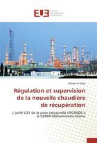 Couverture du livre « Régulation et supervision de la nouvelle chaudière de récupération ; l'unité U31 de la zone industrielle UPGRADE à la SAMIR-Mohammedia-Maroc » de Otman El Ghaz aux éditions Editions Universitaires Europeennes