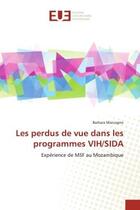 Couverture du livre « Les perdus de vue dans les programmes VIH/sida : expérience de MSF au Mozambique » de Barbara Maccagno aux éditions Editions Universitaires Europeennes