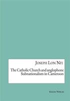 Couverture du livre « The catholic church and anglophone subnationalism in cameroon » de Nfi Joseph Lon aux éditions Galda Verlag