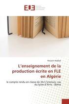 Couverture du livre « L'enseignement de la production écrite en FLE en Algérie : le compte rendu en classe de 3A.S Sciences, cas du lycée d'Arris - Batna » de Meryem Haddad aux éditions Editions Universitaires Europeennes