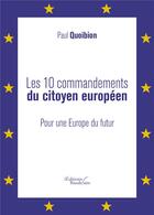 Couverture du livre « Les 10 commandements du citoyen européen ; pour une Europe du Futur » de Paul-Helene Quoibion aux éditions Baudelaire