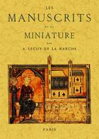 Couverture du livre « Les manuscrits et la miniature » de Albert Lecoy De La Marche aux éditions Maxtor