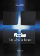 Couverture du livre « Vizzion ; les cubes du temps » de Remi Huerta aux éditions Verone