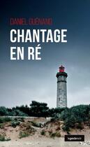 Couverture du livre « Chantage en Ré » de Daniel Guenand aux éditions Geste
