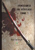Couverture du livre « Vengeance en héritage Tome 1 » de Ben Ousman aux éditions Le Lys Bleu